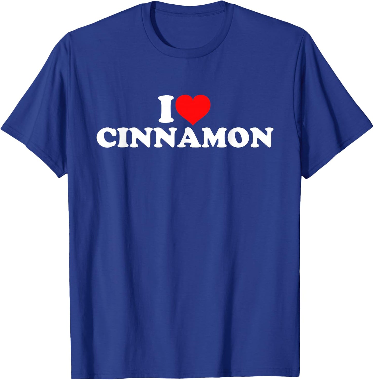I Love Cinnamon T-Shirt - T-Shirt | Royal