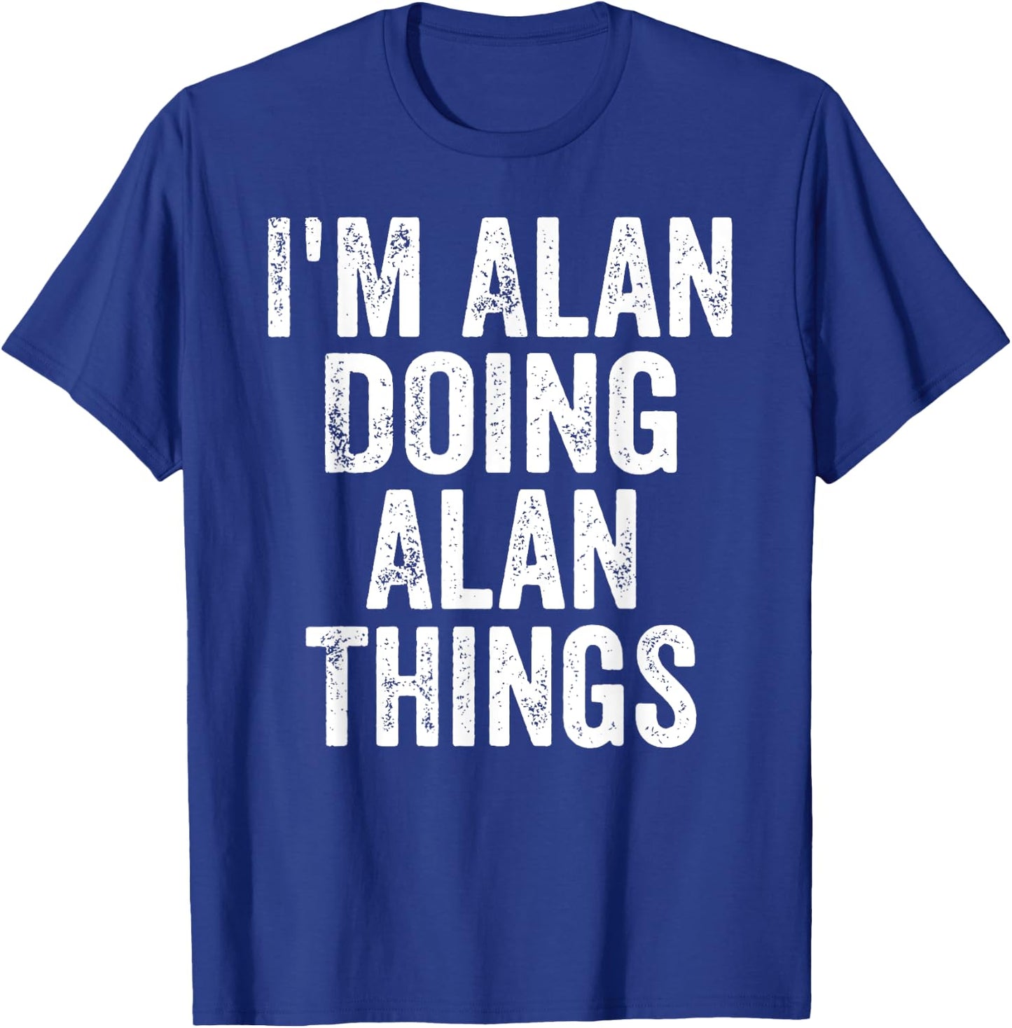 I'm Alan Doing Alan Things Shirt Personalized First Name T-Shirt - T-Shirt | Royal
