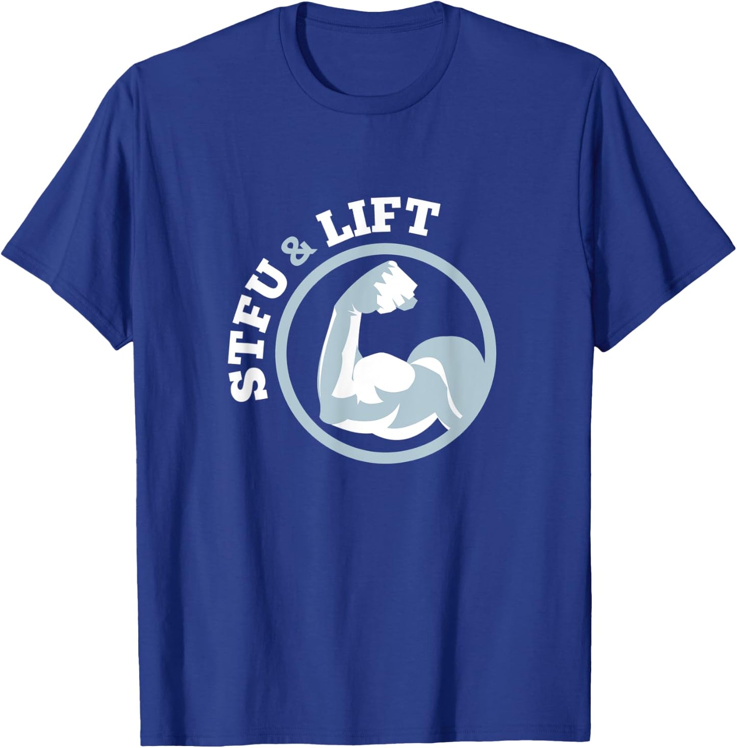 STFU And Lift For A Weightlifting Bodybuilder Gift T-Shirt - T-Shirt | Royal