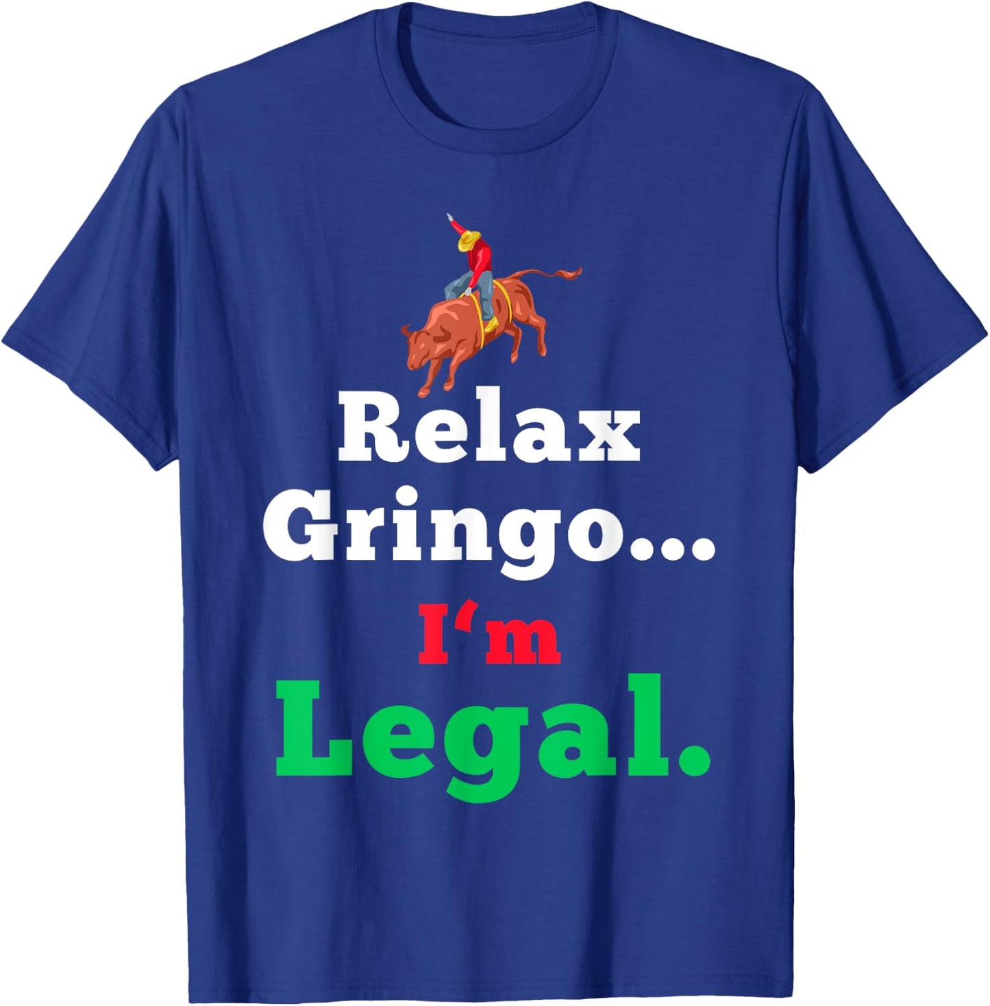 Funny Mexican Shirts & Women - Relax Gringo Im Legal T-Shirt - T-Shirt | Royal