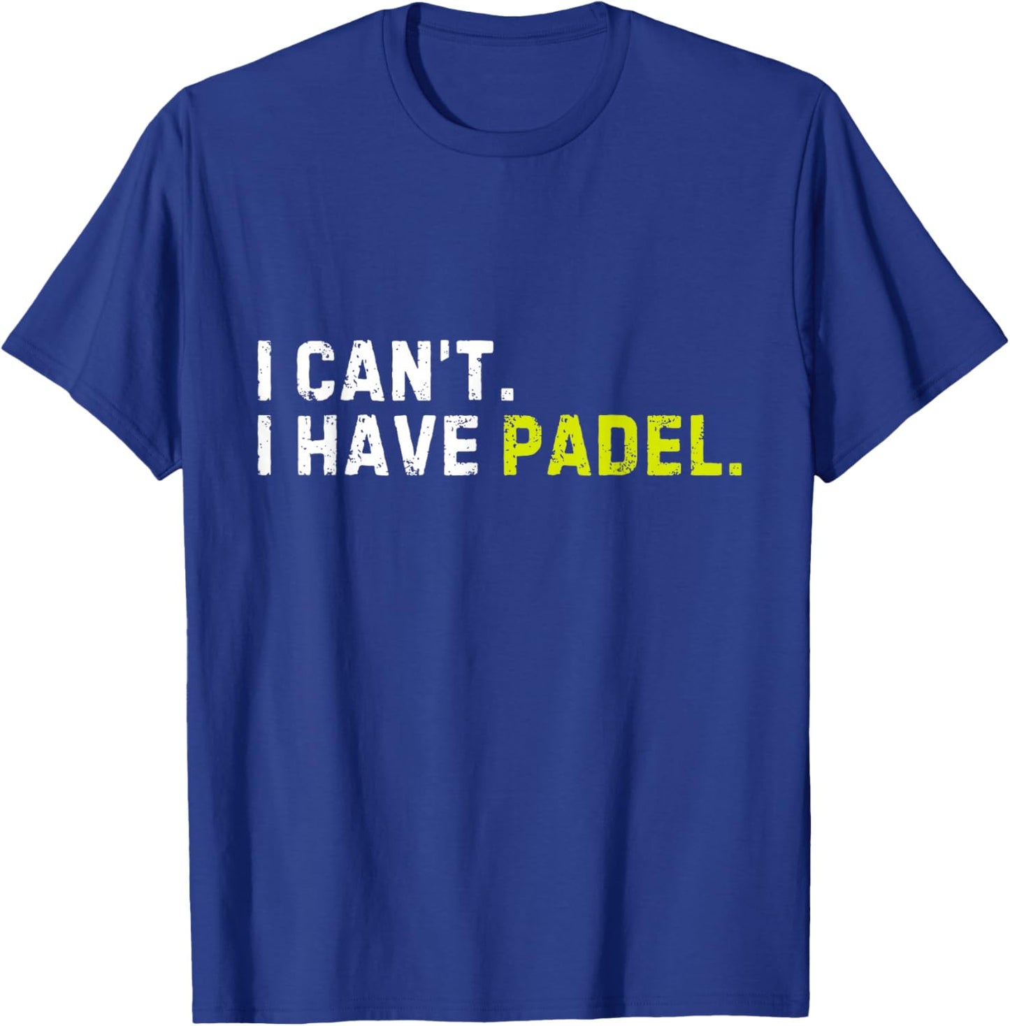 I Can't I Have Padel Pickleball Player Funny Saying Sport T-Shirt - T-Shirt | Royal