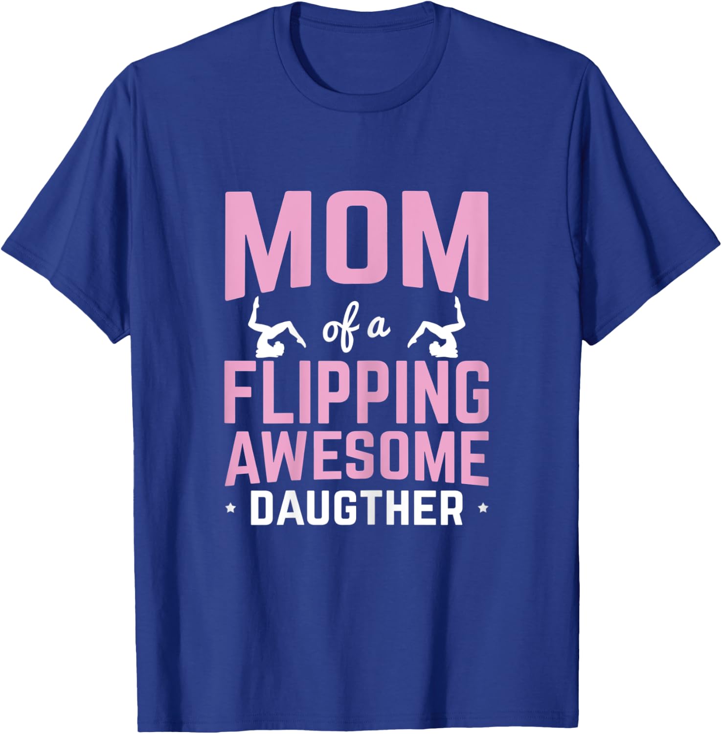 Mom of a Flipping Awesome Daughter Gymnastics Gymnast T-Shirt - T-Shirt | Royal
