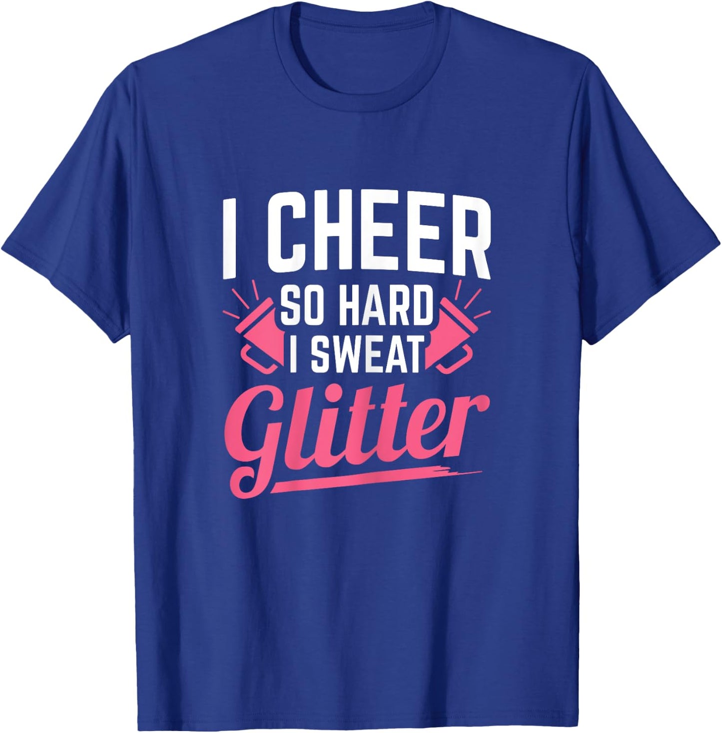 I Cheer So Hard I Sweat Glitter Cheerleading T-Shirt - T-Shirt | Royal