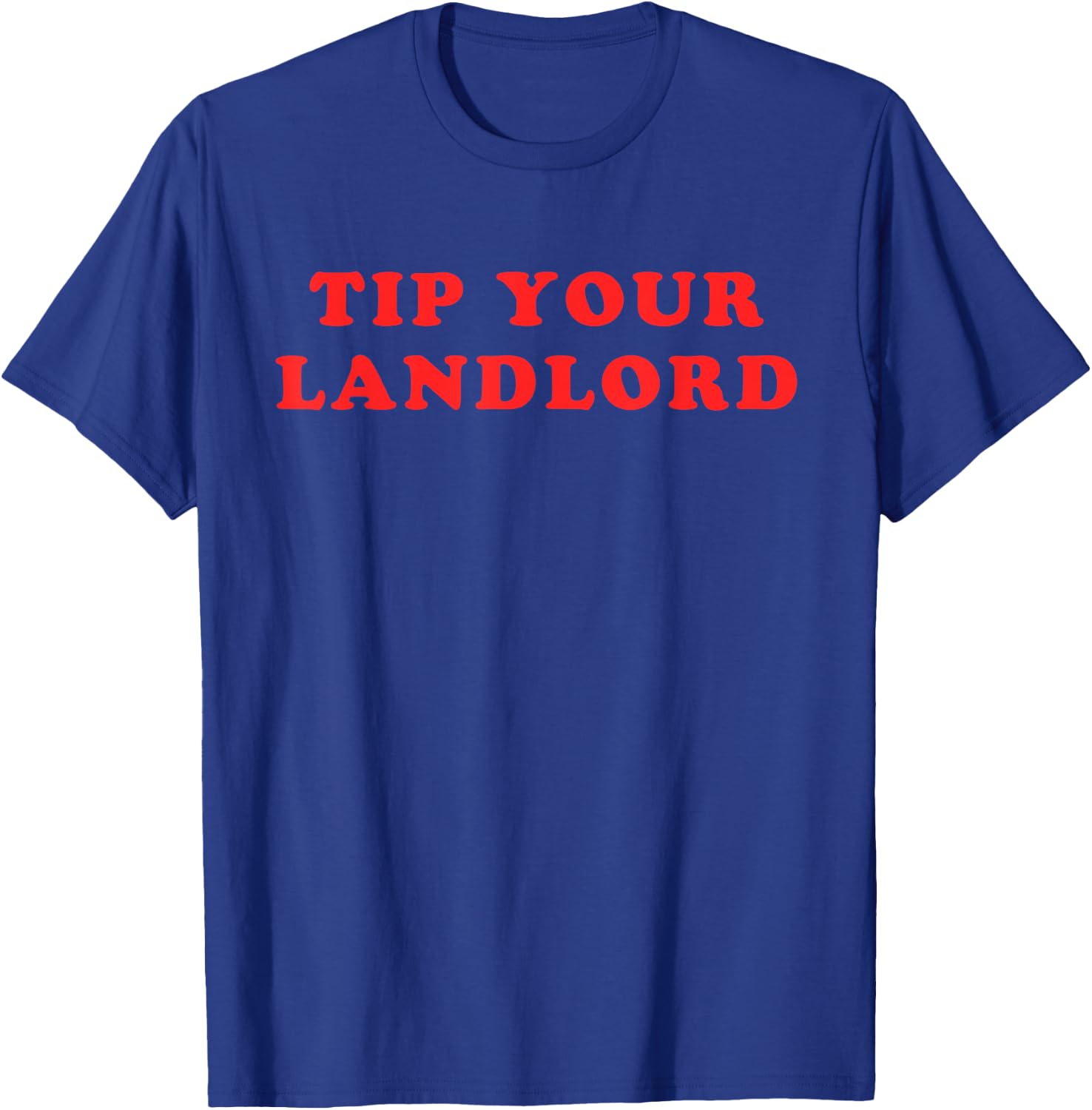 Tip Your Landlord Quote T-Shirt - T-Shirt | Royal