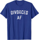 Divorced AF funny divorcement T-Shirt - T-Shirt | Royal