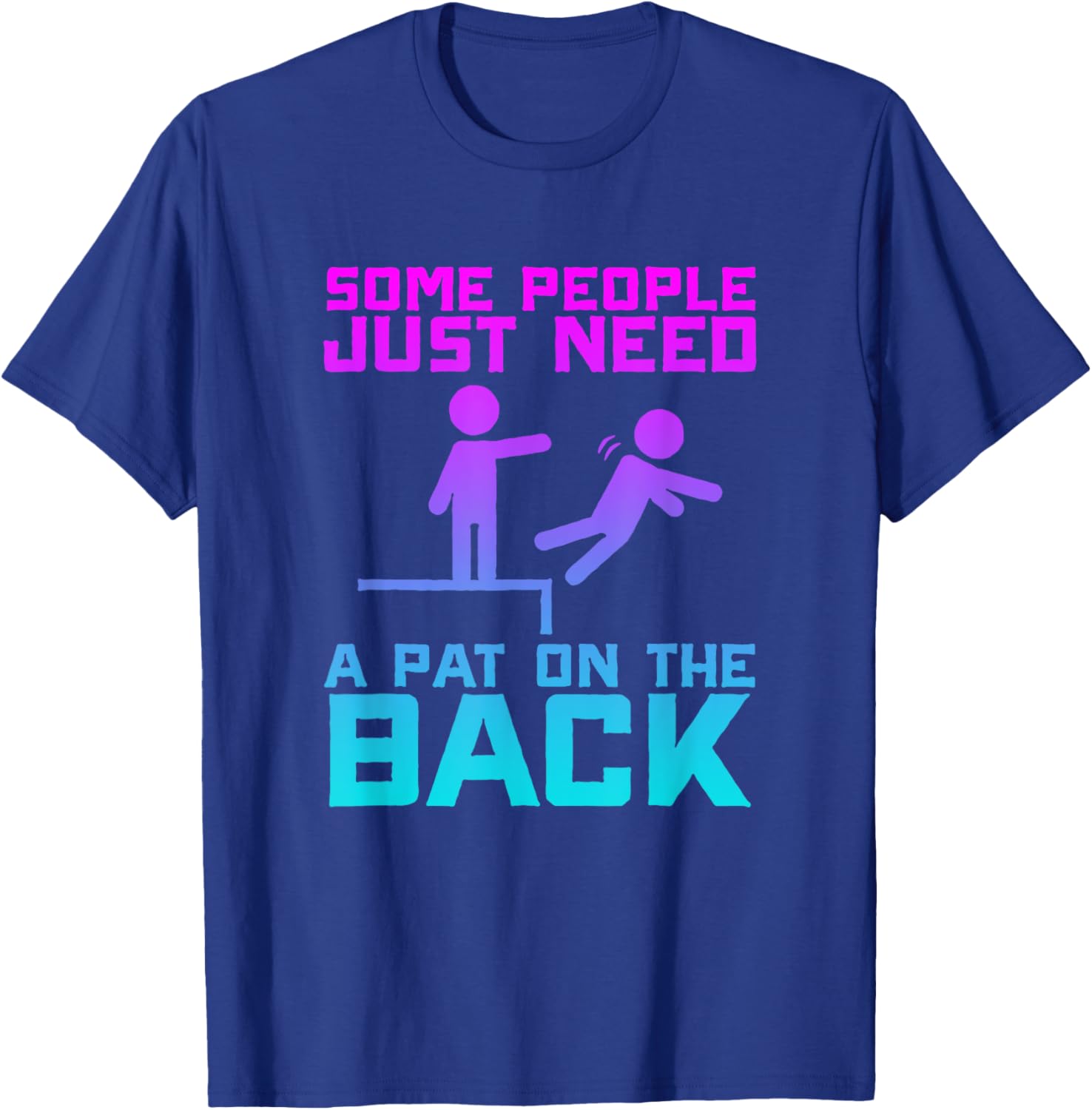 Some People Need A Pat On The Back Funny Sarcasm Quote T-Shirt - T-Shirt | Royal