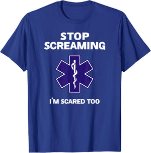 STOP SCREAMING IM SCARED TOO funny EMT gift EMS Paramedic T-Shirt - T-Shirt | Royal