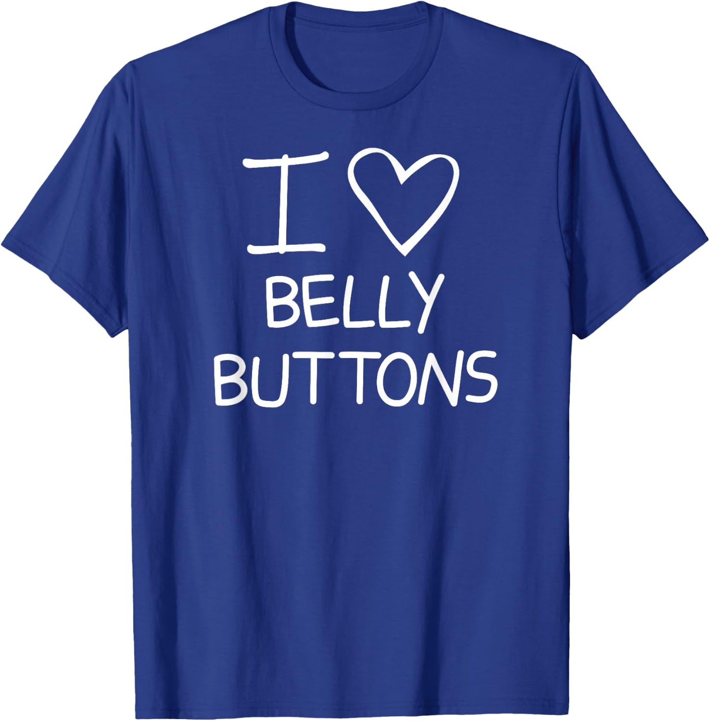 I Heart Belly Buttons, Funny, Jokes, Sarcastic Sayings T-Shirt - T-Shirt | Royal