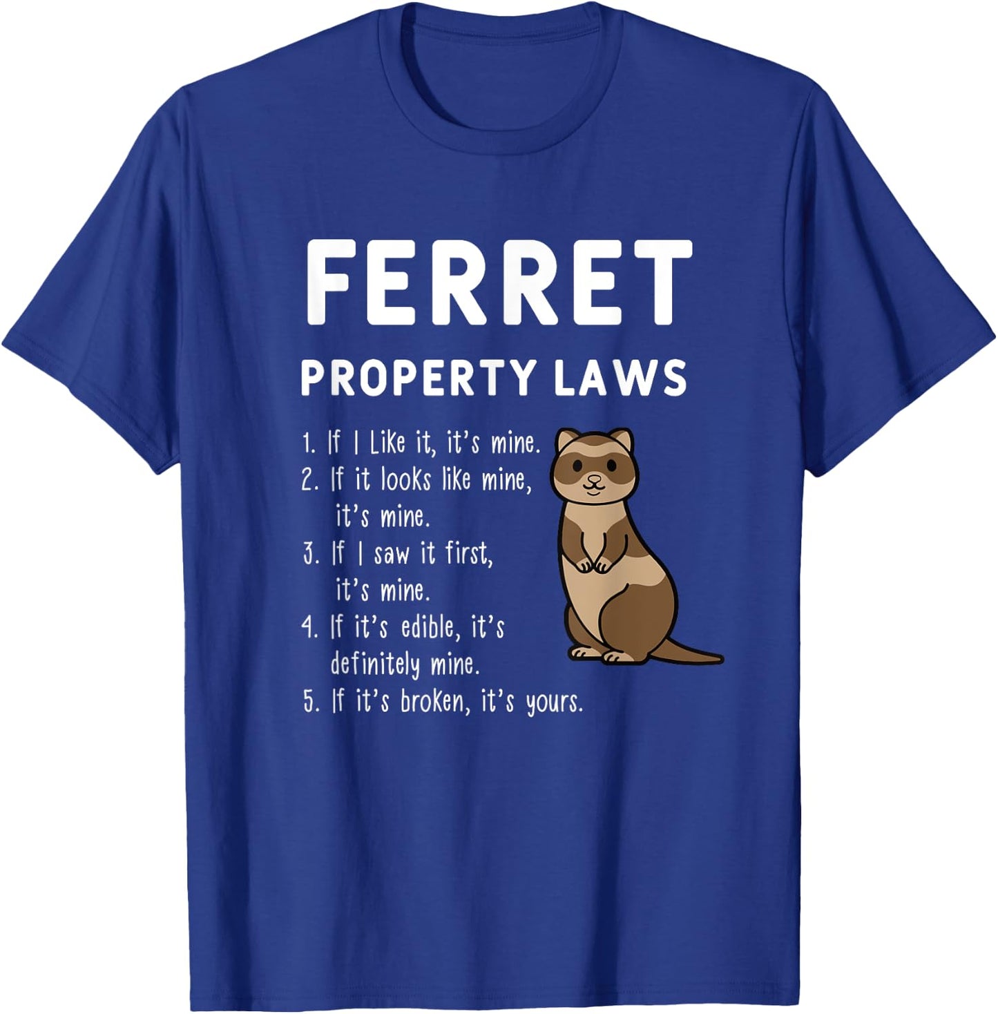 Ferret Property Laws Five Statements By Ferrets T-Shirt - T-Shirt | Royal