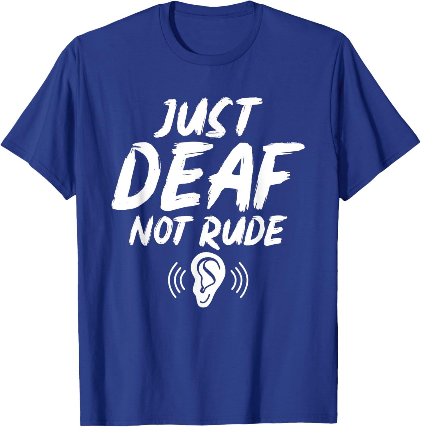 Just Deaf Not Rude Deaf Hearing Impaired Sign Language ASL T-Shirt - T-Shirt | Royal