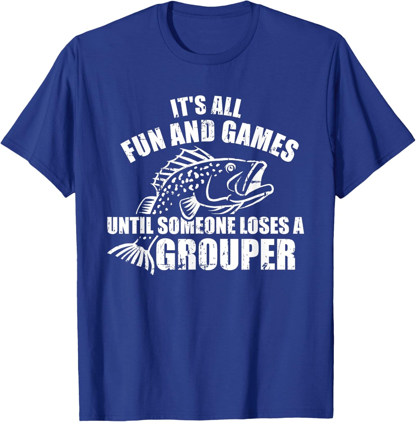 Fishing It's all fun and games until someone loses a grouper T-Shirt - T-Shirt | Royal