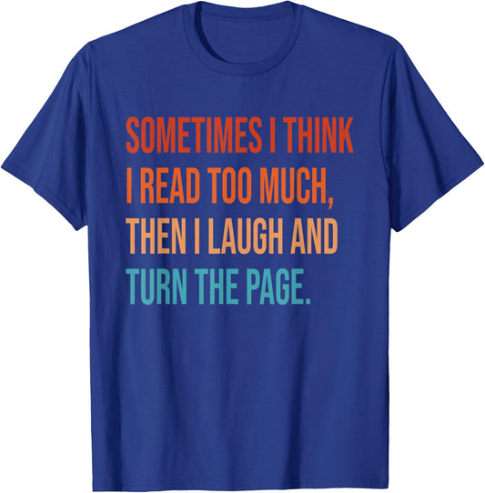 Sometimes I Think I Read Too Much Then I Laugh Funny Book T-Shirt - T-Shirt | Royal
