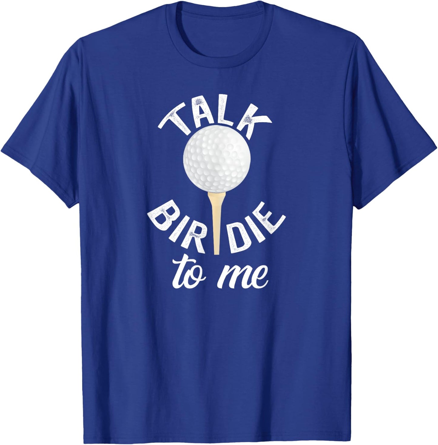 Talk Birdie To Me Funny Golf Pun T-Shirt - T-Shirt | Royal