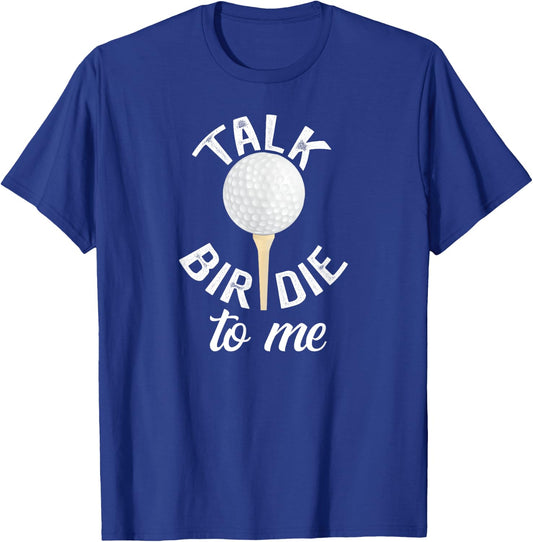 Talk Birdie To Me Funny Golf Pun T-Shirt - T-Shirt | Royal