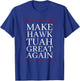 Make Hawk-Tuah Great Again | Spit on that thing fun viral T-Shirt - T-Shirt | Royal