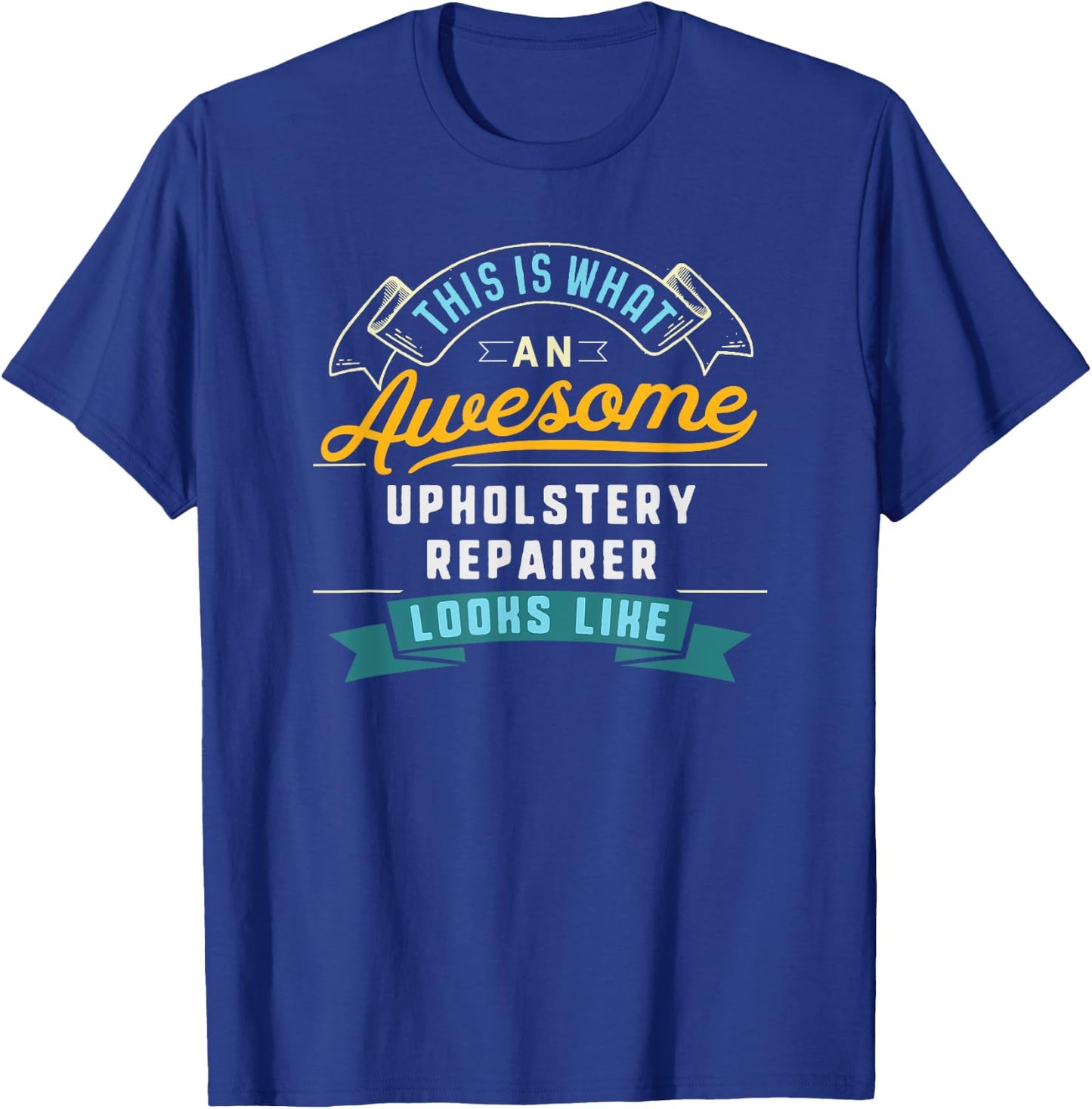 Funny Upholstery Repairer Shirt Awesome Job Occupation T-Shirt - T-Shirt | Royal