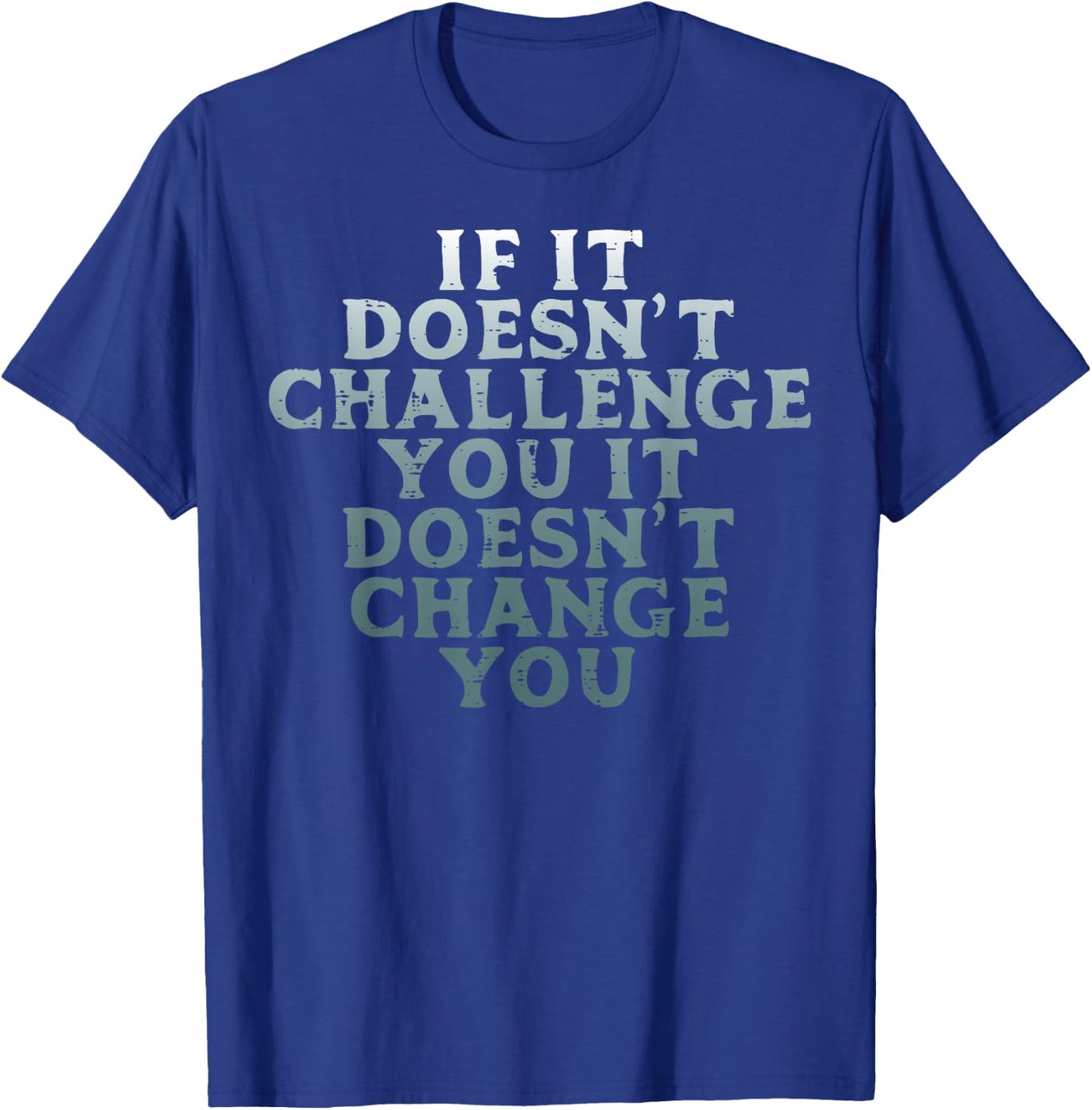 Gym If It Doesnt Challenge You Workout Motivation Men Women T-Shirt - T-Shirt | Royal