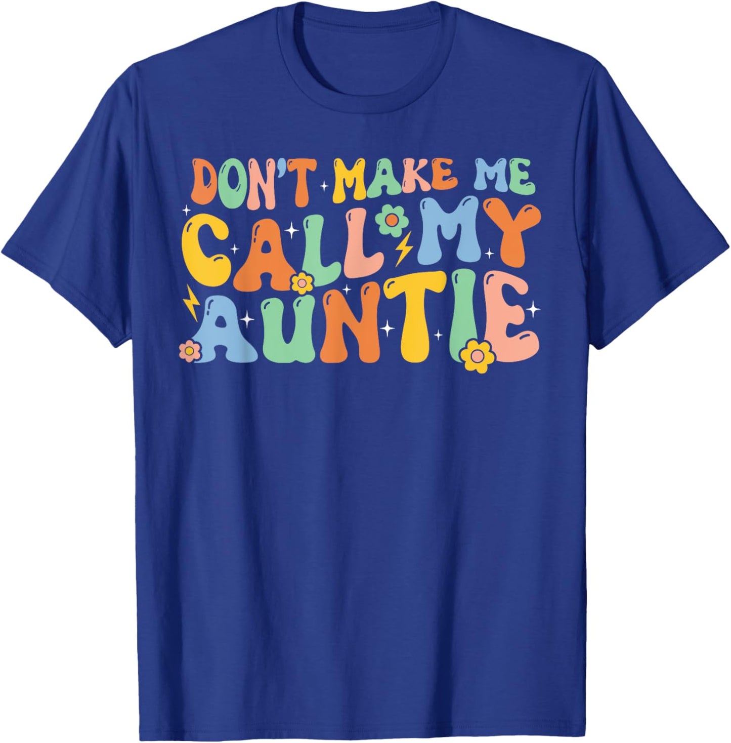 Don't Make Me Call My Auntie Boy Girl Theme T-Shirt - T-Shirt | Royal