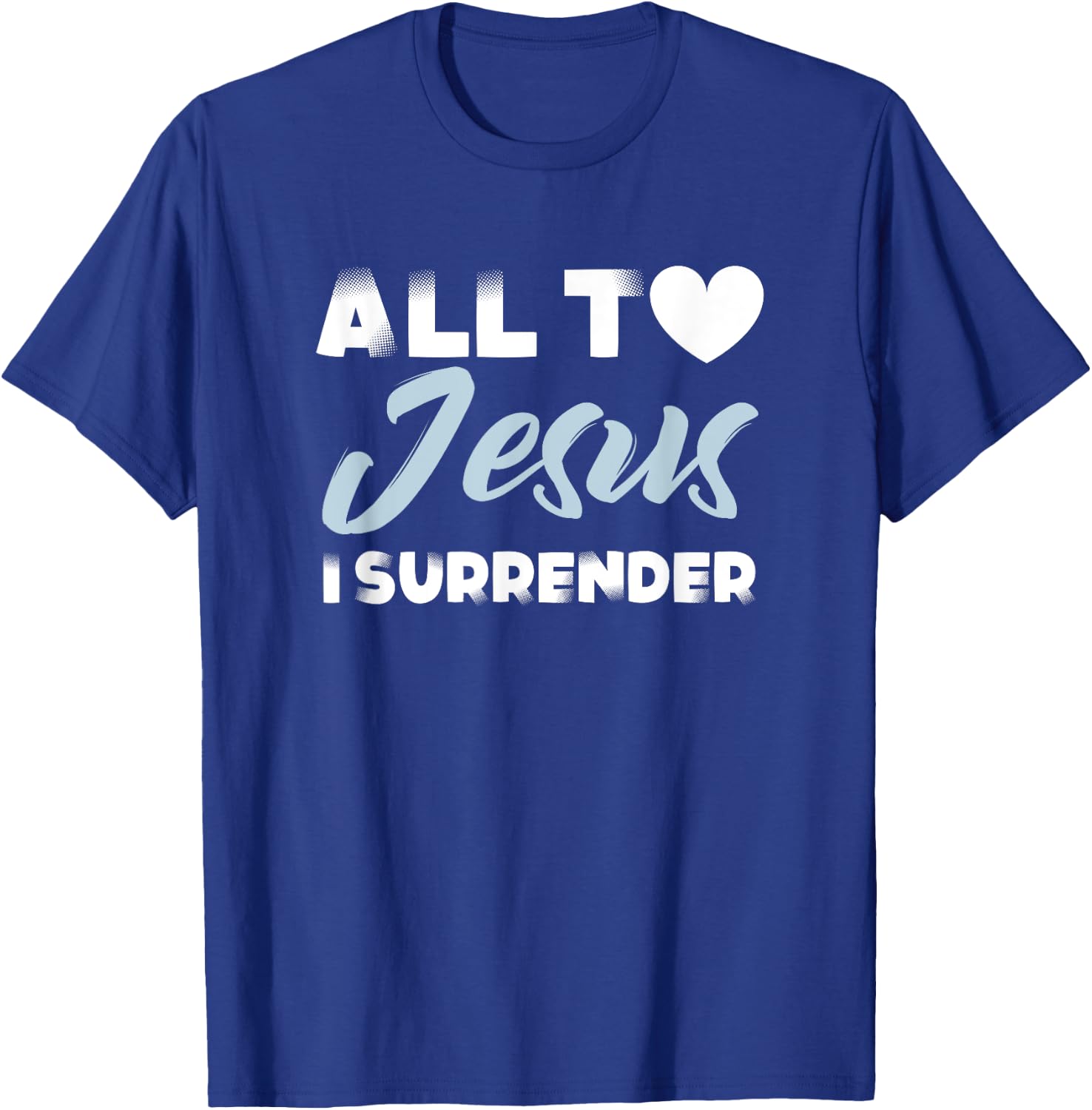 All to Jesus I Surrender Simple Christian Inspiration Quote T-Shirt - T-Shirt | Royal