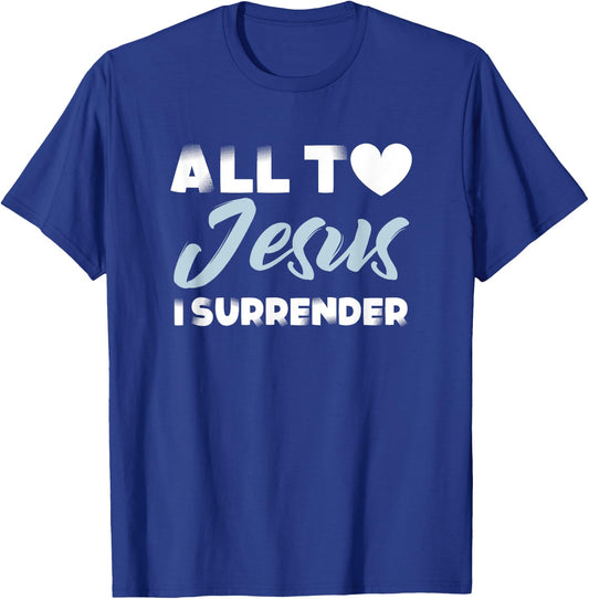 All to Jesus I Surrender Simple Christian Inspiration Quote T-Shirt - T-Shirt | Royal