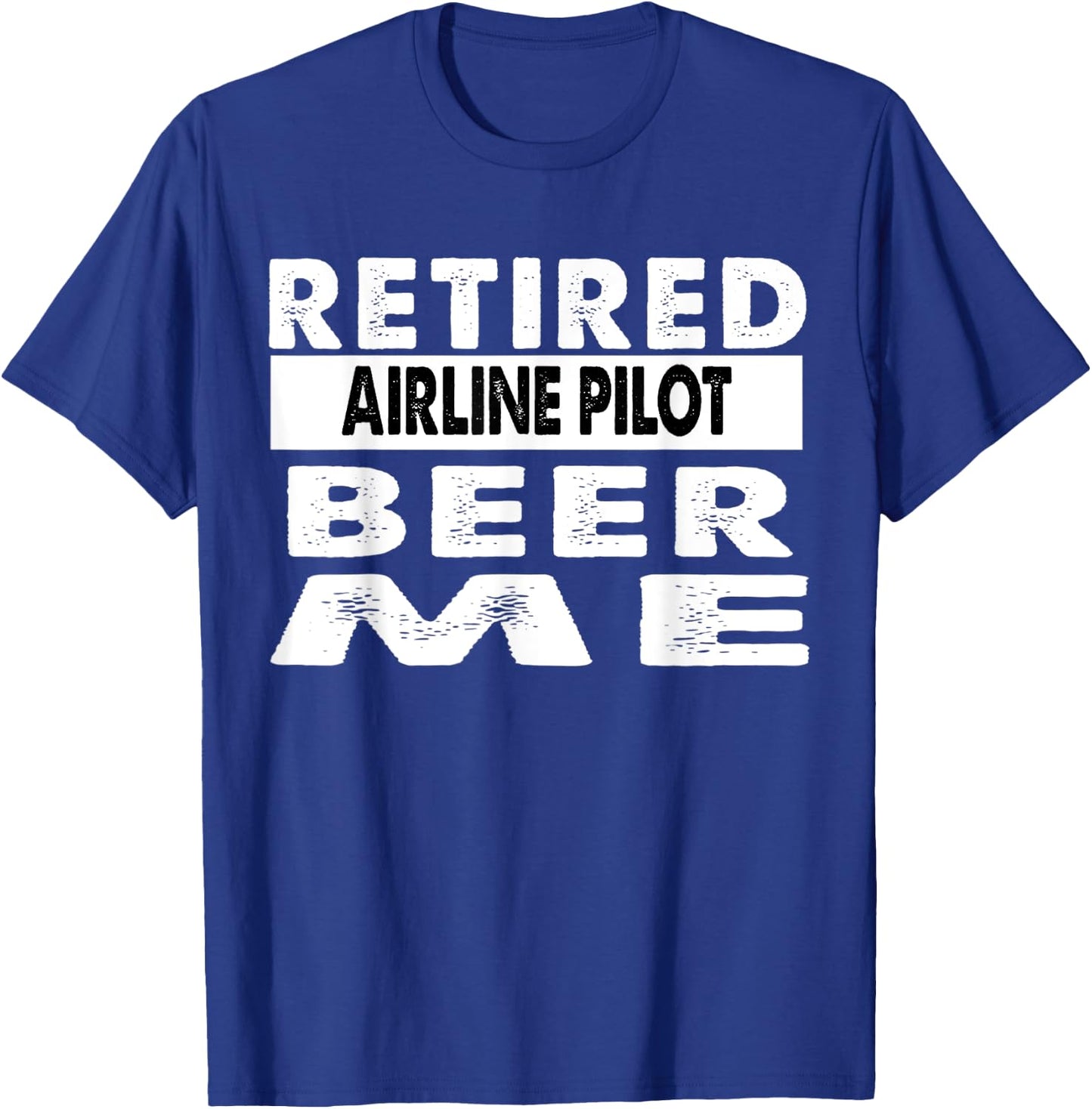 Retired Airline Pilot Beer Me Retirement Gift T-Shirt - T-Shirt | Royal