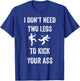 I Don't Need Two Legs To Kick Your Ass Funny Amputee Joke T-Shirt - T-Shirt | Royal