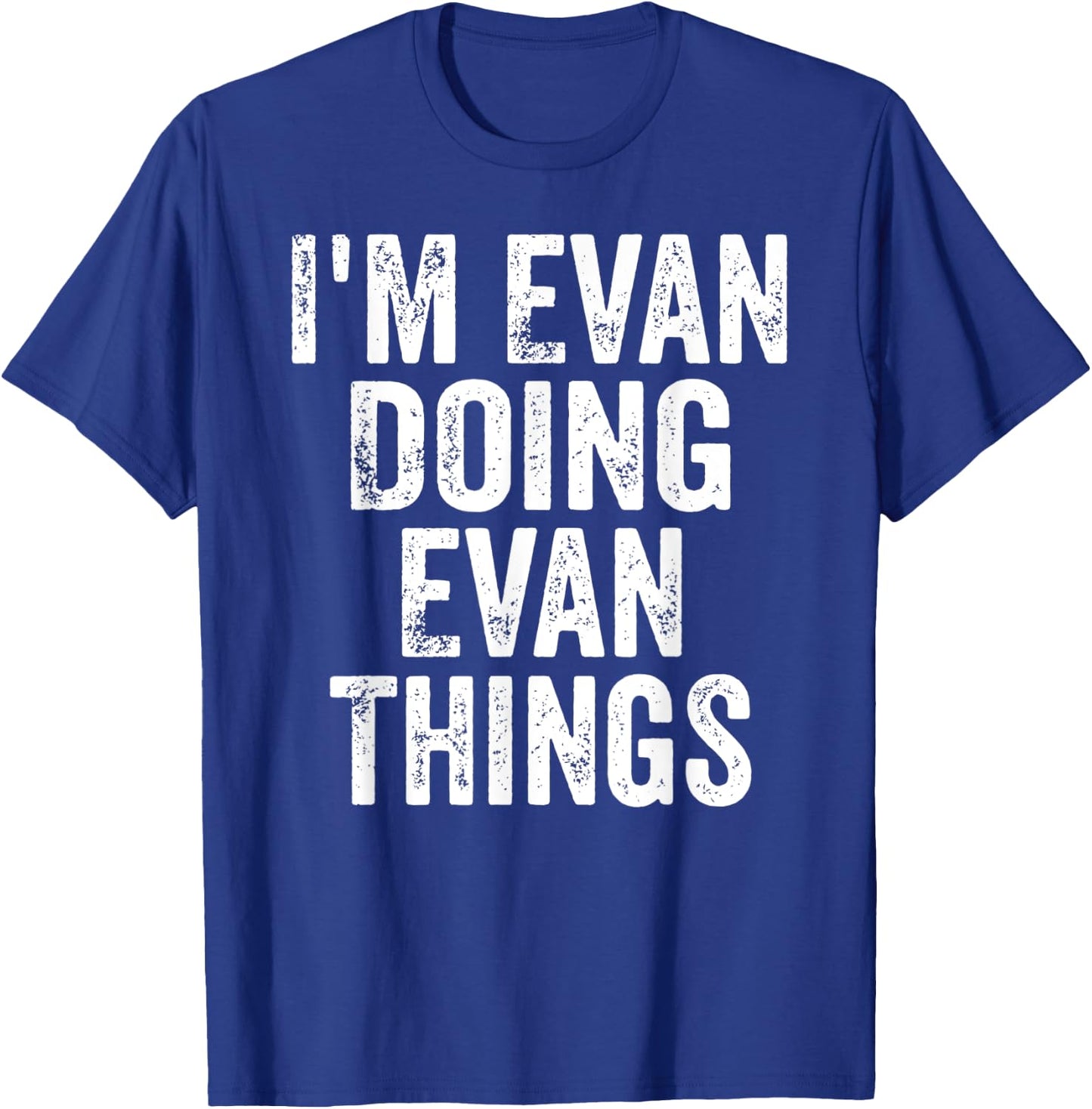 I'm Evan Doing Evan Things Shirt Personalized First Name T-Shirt - T-Shirt | Royal