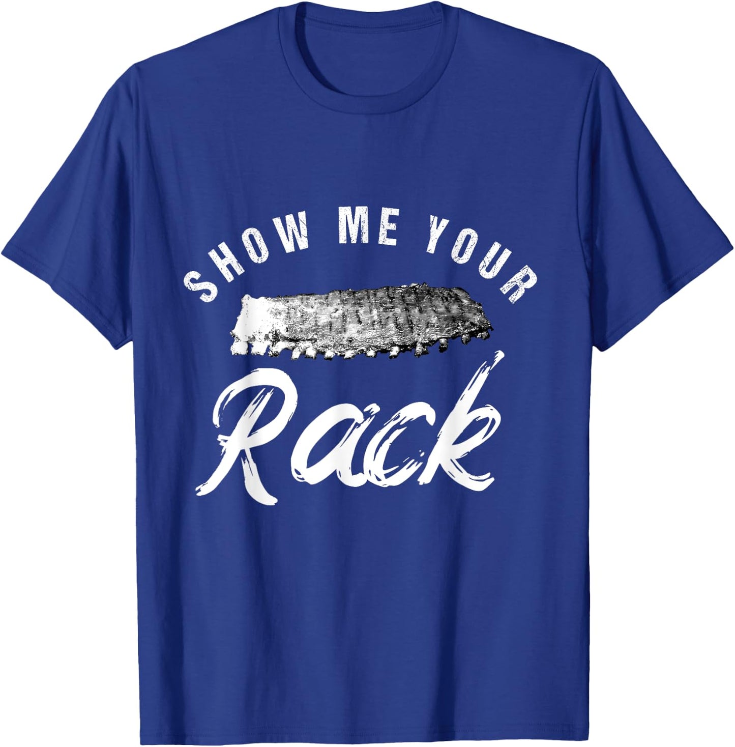 Show Me Your Rack | Funny Smoked BBQ Ribs Lover T-Shirt - T-Shirt | Royal