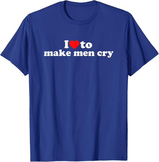 I Love To Make Men Cry T-Shirt - T-Shirt | Royal