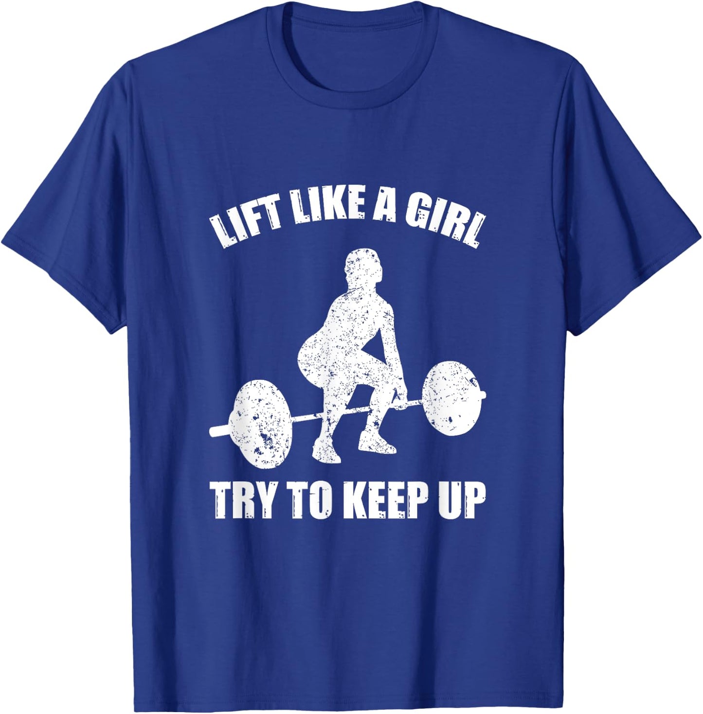 Funny Lift Like A Girl Heavy Weightlifting Fitness Workout T-Shirt - T-Shirt | Royal