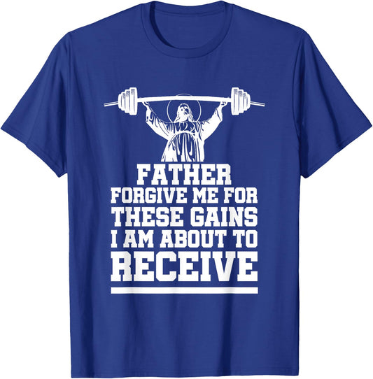Weight Lifting Bodybuilding Forgive Me These Gains Jesus T-Shirt - T-Shirt | Royal