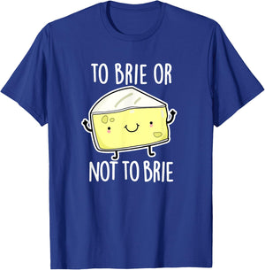 To Brie Or Not To Brie Funny Cheese Pun Gift T-Shirt - T-Shirt | Royal