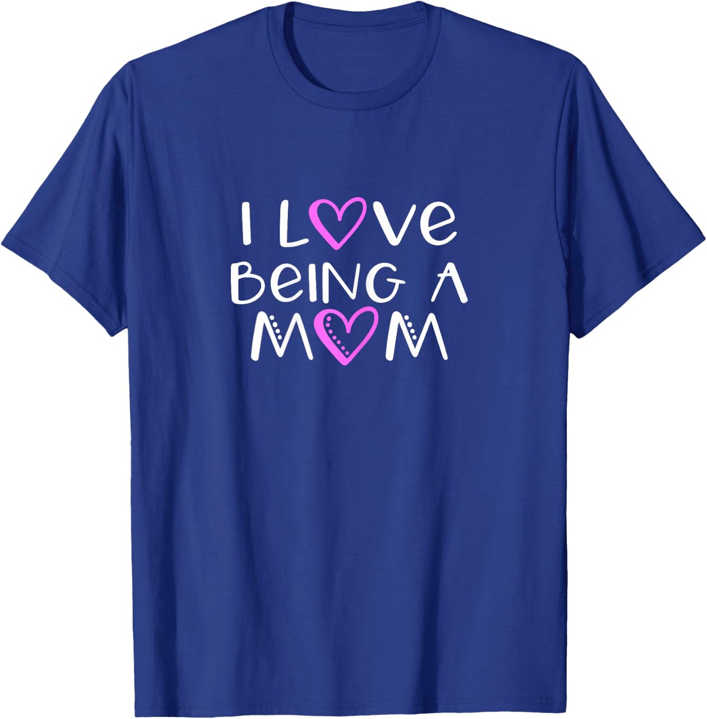 I Love Being A Mom Cute Cool T-Shirt - T-Shirt | Royal