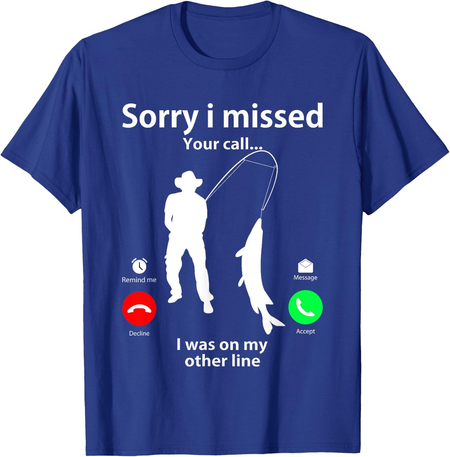 Sorry I Missed Your Call Was On Other Line Men Women Fishing T-Shirt - T-Shirt | Royal