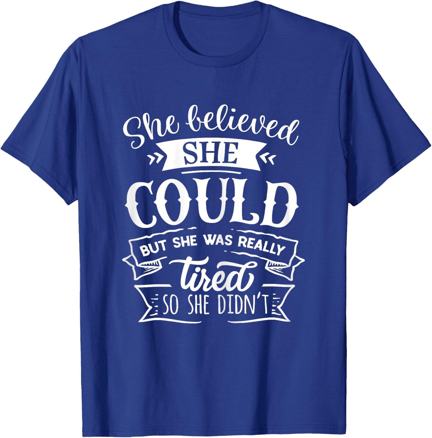 She Believed She Could But She Was Really Tired... T-Shirt - T-Shirt | Royal
