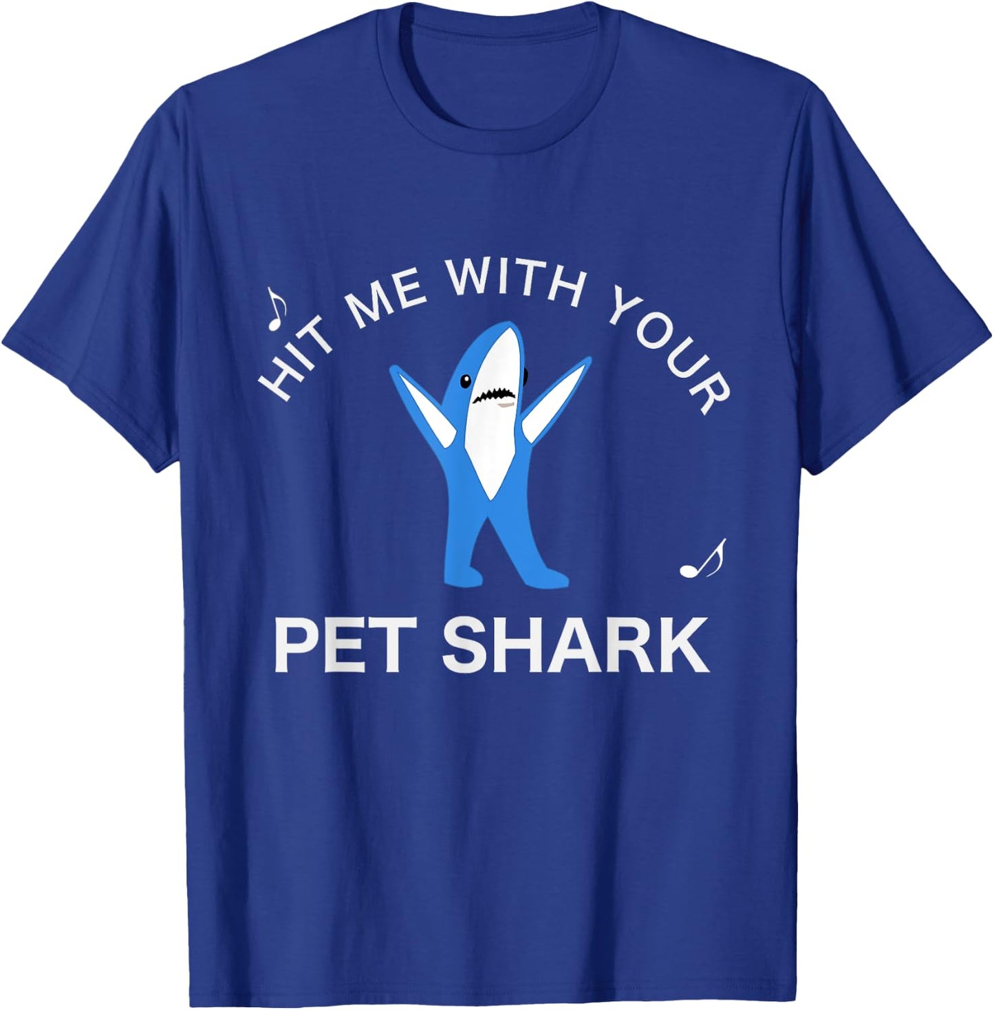 Hit me with your Pet Shark! Funny Song Lyrics T-Shirt - T-Shirt | Royal