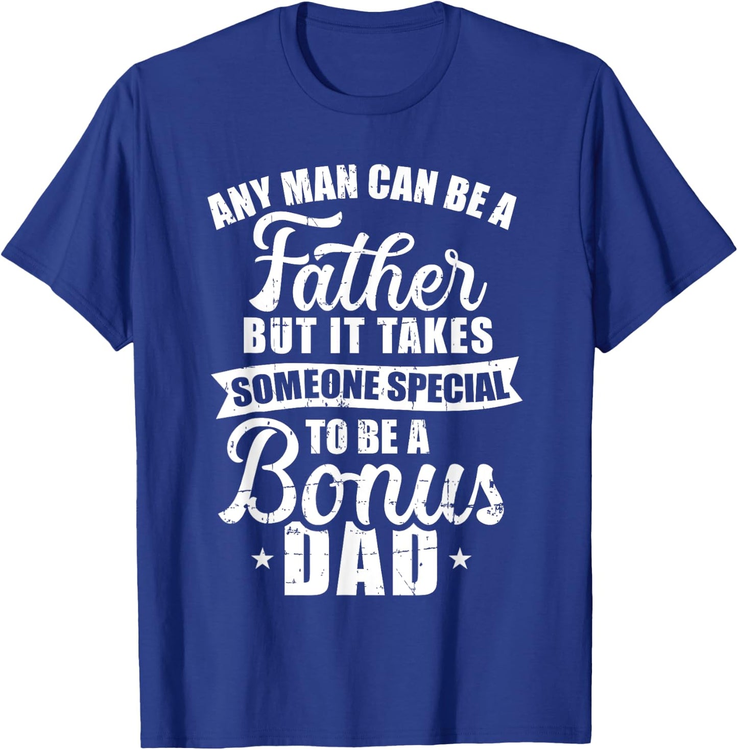 Any man can be a father but someone special bonus dad T-Shirt - T-Shirt | Royal