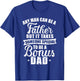 Any man can be a father but someone special bonus dad T-Shirt - T-Shirt | Royal