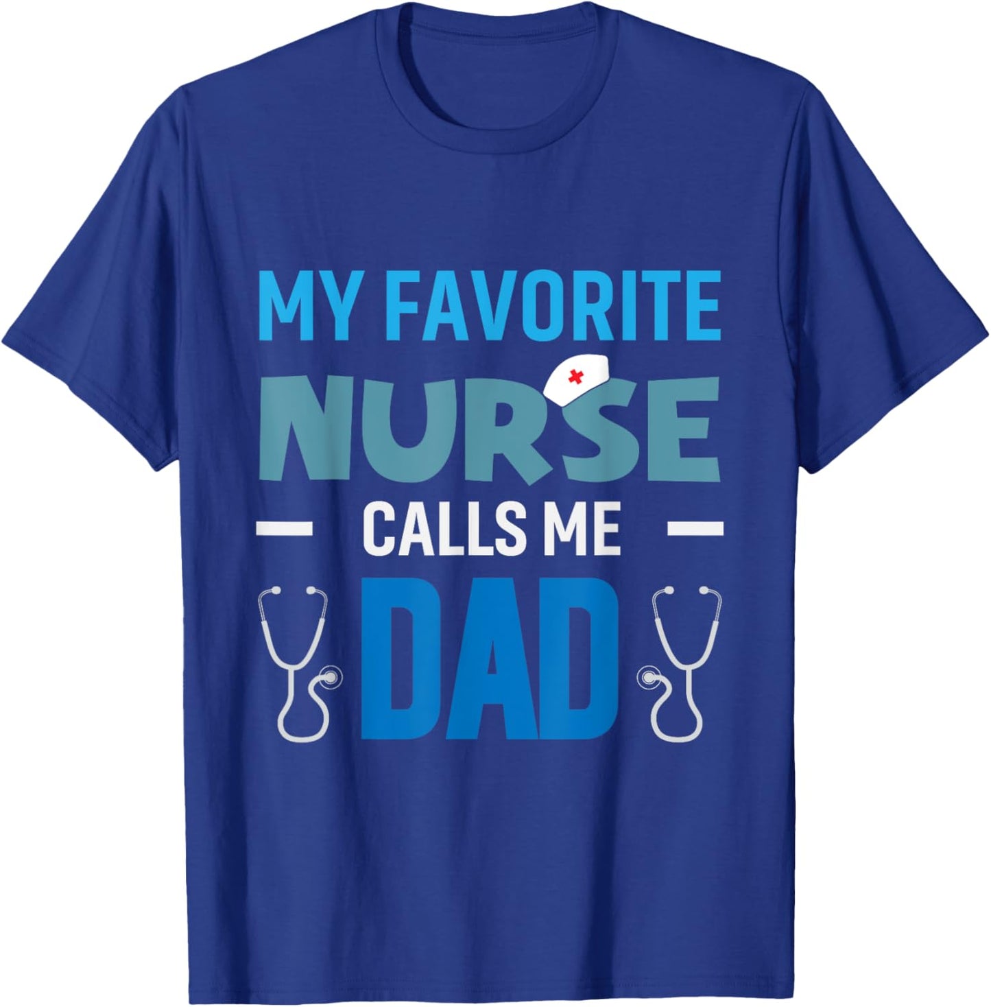 My Favorite Nurse Calls Me Dad Men's Proud Nurse Dad T-Shirt - T-Shirt | Royal
