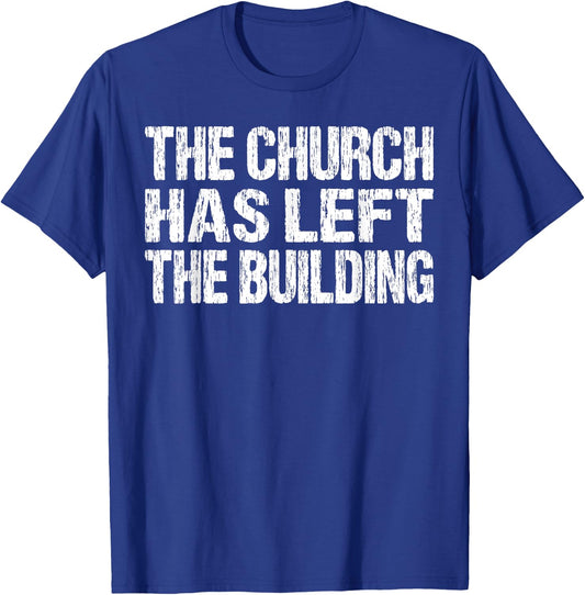 The Church Has Left The Building Inspirational Love God T-Shirt - T-Shirt | Royal