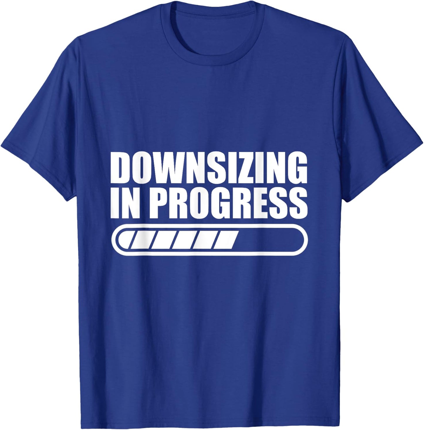 Downsizing In Progress T-Shirt - T-Shirt | Royal