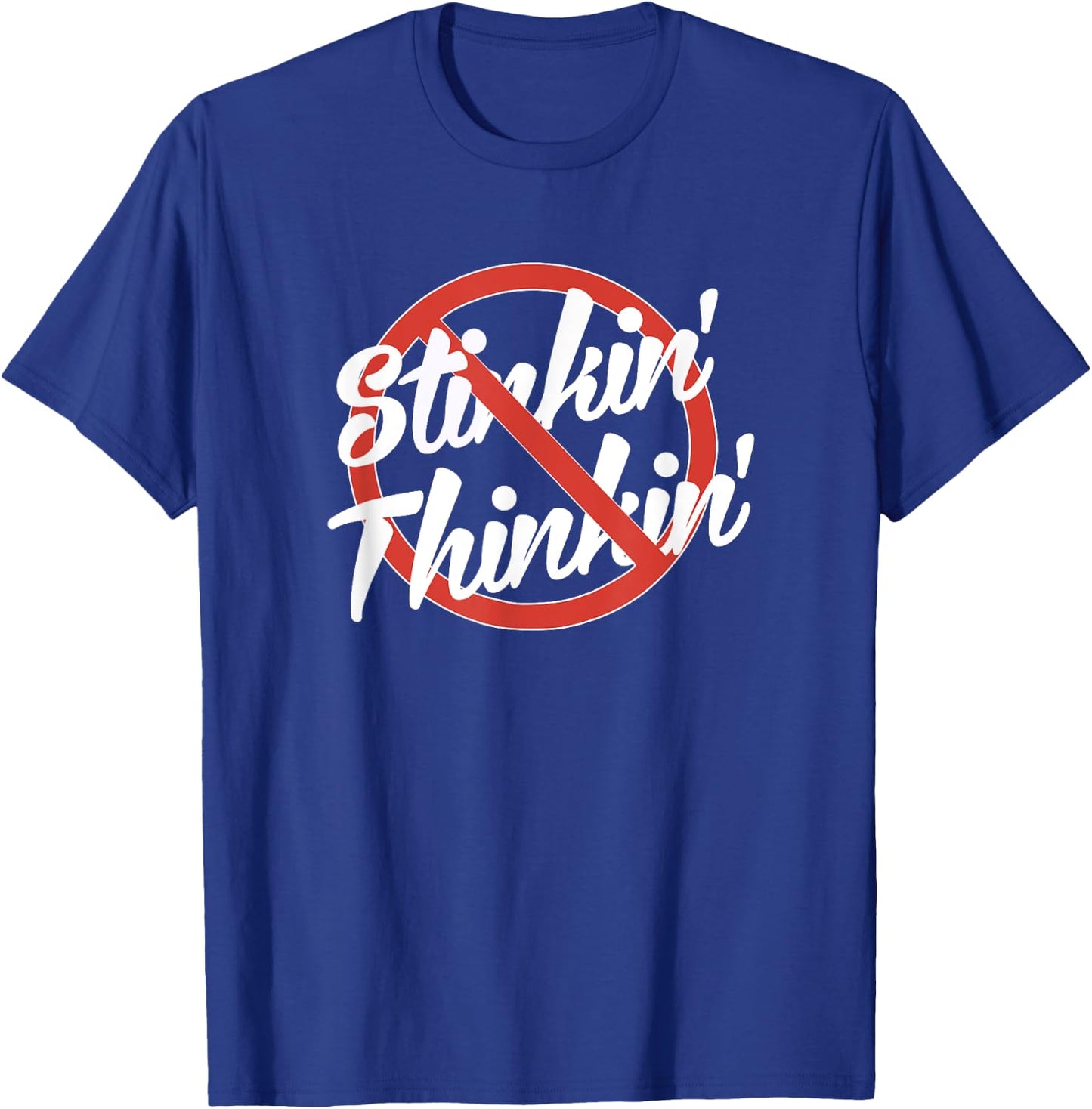 No Stinkin' Thinkin' Stinking Thinking Recovery AA NA 12step T-Shirt - T-Shirt | Royal