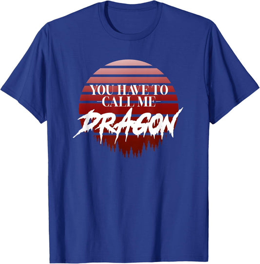 Retro, You have to call me Dragon T-Shirt - T-Shirt | Royal