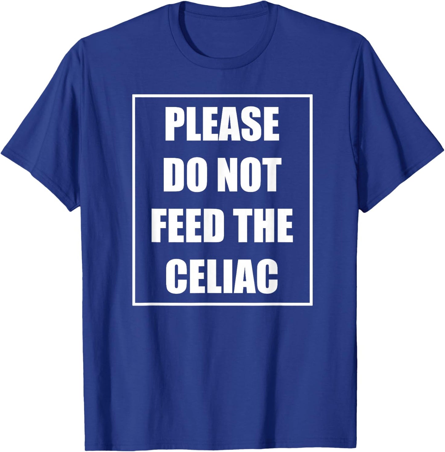 Celiac Disease Funny Please Do Not Feed The Celiac T-Shirt - T-Shirt | Royal