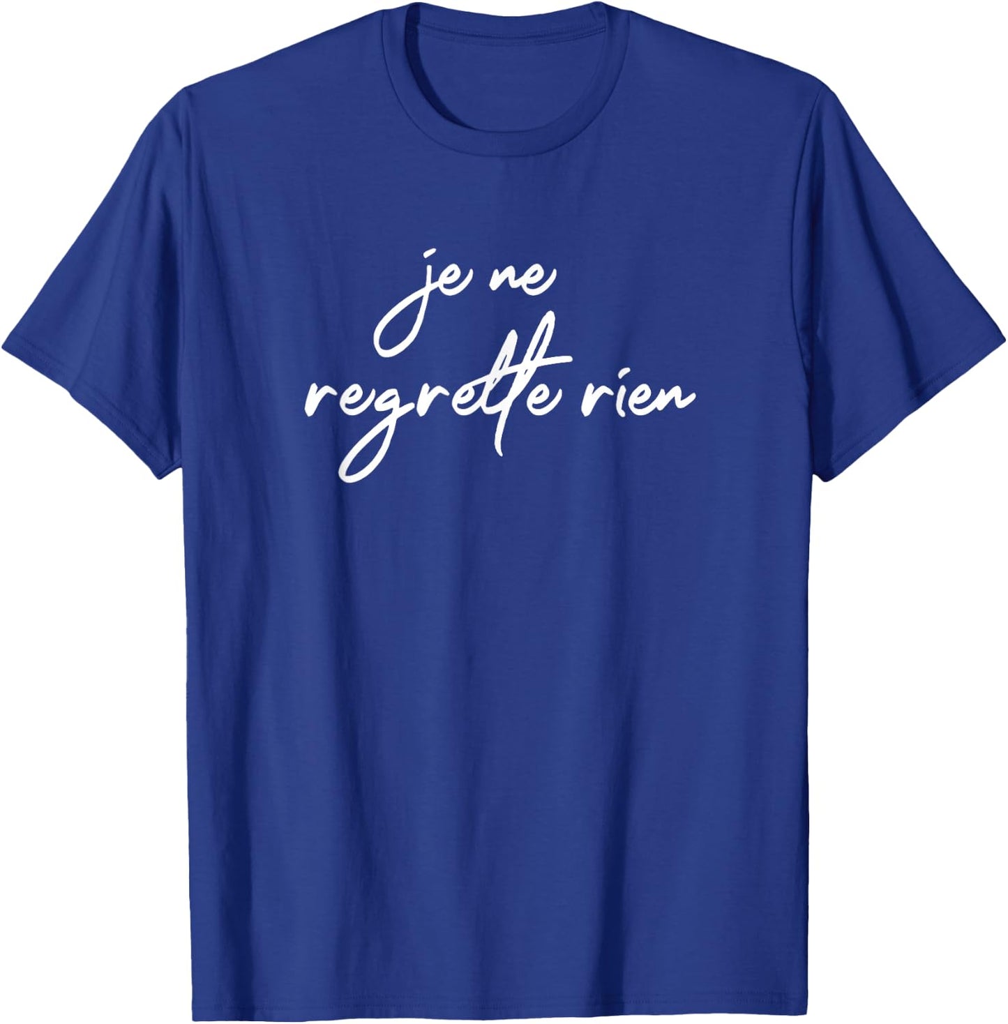 Je Ne Regrette Rien No Regrets France French Fun Gift T-Shirt - T-Shirt | Royal