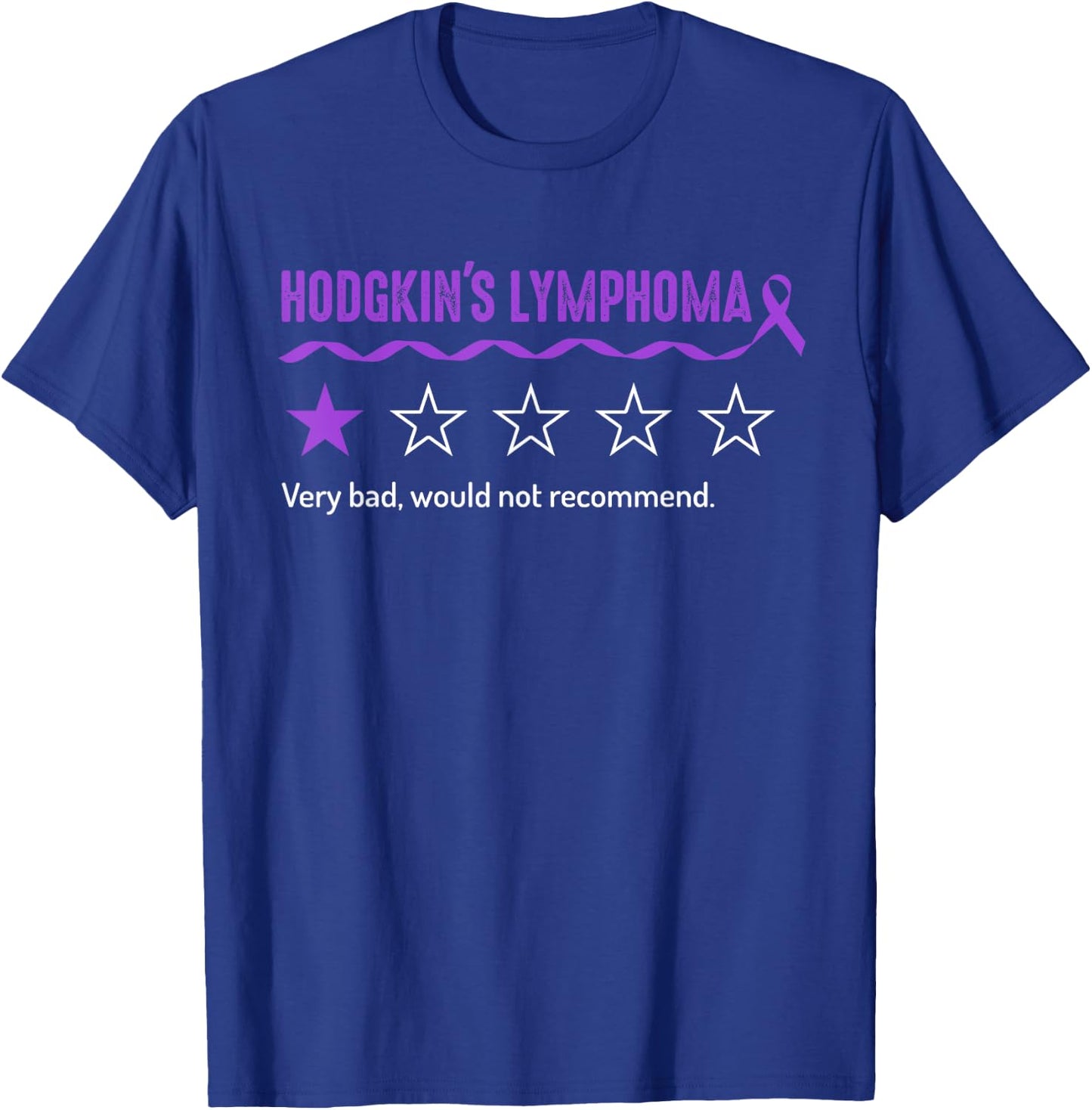 Hodgkin's lymphoma Review Very Bad Would Not Recommend T-Shirt - T-Shirt | Royal