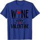 Wine Is My Valentine Cute Galentine's Day T-Shirt - T-Shirt | Royal
