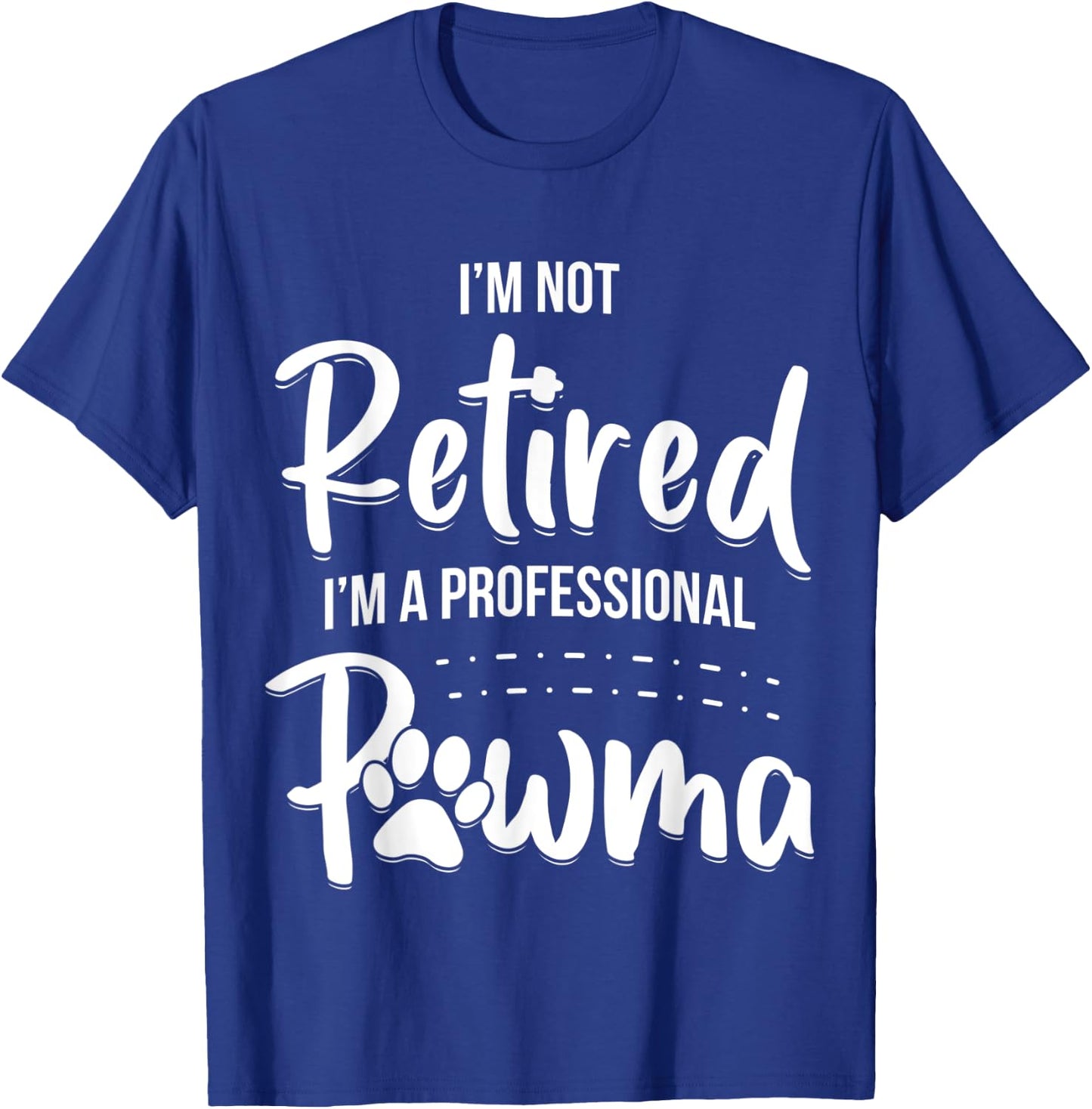 Dog Grandma Shirt I'm Not Retired I'm A Professional Pawma Men Women Kids T-Shirt - T-Shirt | Royal