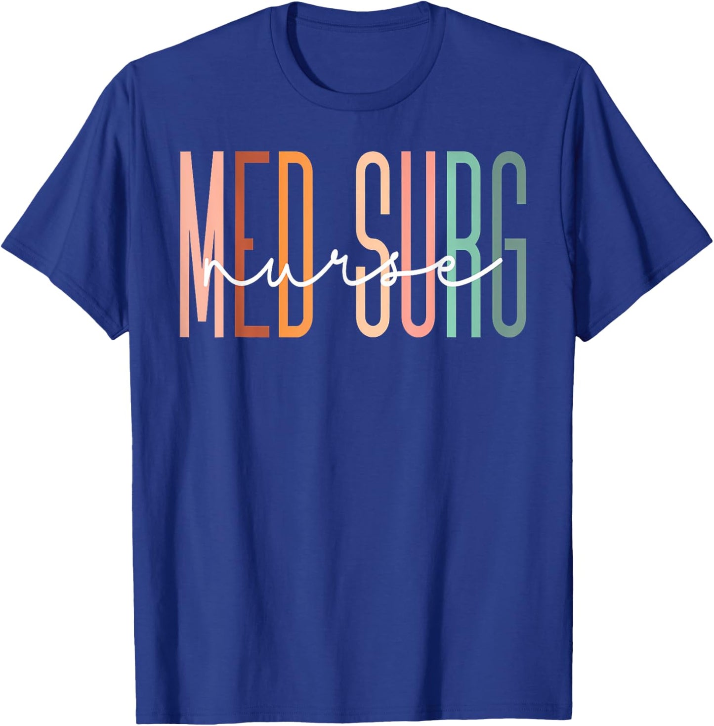 Med Surg Nurse Medical Surgical Nursing Appreciation T-Shirt - T-Shirt | Royal