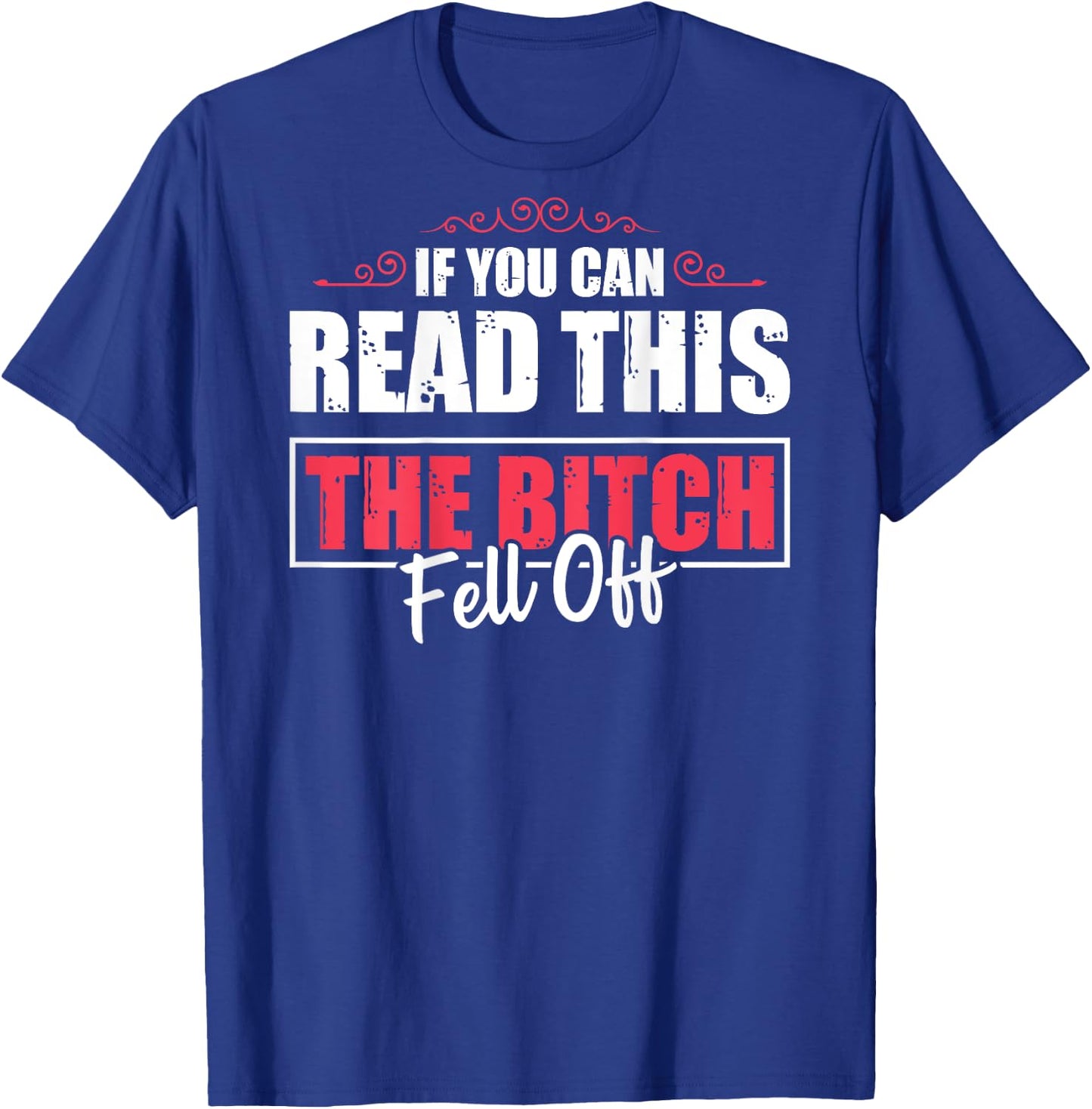 If You Can Read This The Bitch Fell Off Motocycle For Biker T-Shirt - T-Shirt | Royal